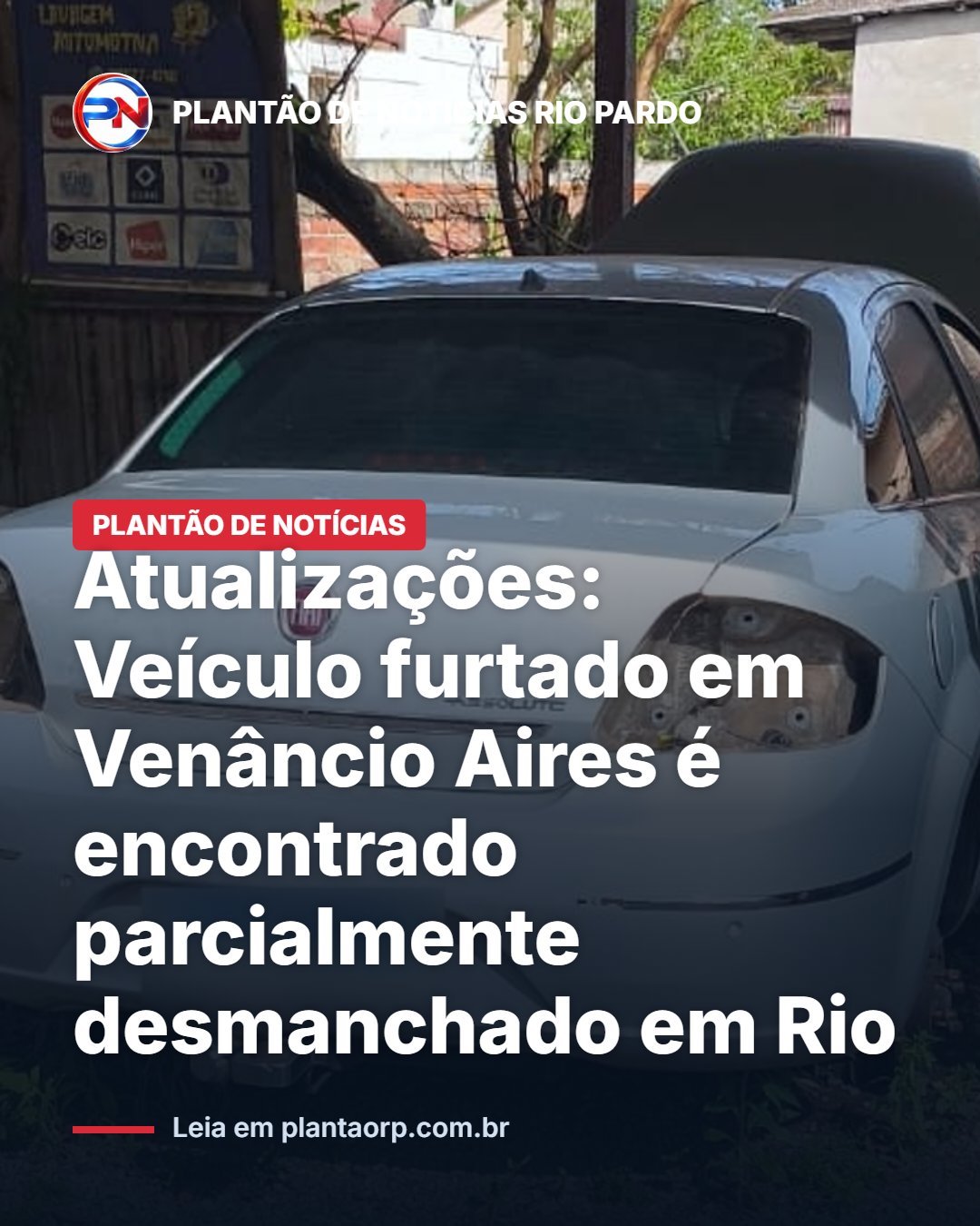 Veículo furtado em Venâncio Aires é encontrado parcialmente desmanchado em Rio Pardo